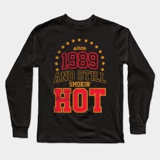 BORN IN 1989 AND STILL SMOKIN' HOT Long Sleeve T-Shirt